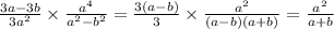 \frac{3a - 3b}{3 {a}^{2} } \times \frac{a^{4} }{ {a}^{2} - {b}^{2} } = \frac{3(a - b)}{3} \times \frac{ {a}^{2} }{(a - b)(a + b)} = \frac{ {a}^{2} }{a + b}