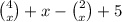 \binom{4}{x} + x - \binom{2}{x} + 5