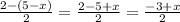\frac{2-(5-x)}{2}=\frac{2-5+x}{2}=\frac{-3+x}{2}