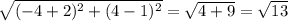 \sqrt{(-4+2)^{2}+(4-1)^{2} } =\sqrt{4+9}=\sqrt{13}