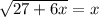 \sqrt{27+6x} = x