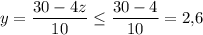 y=\dfrac{30-4z}{10}\leq \dfrac{30-4}{10}=2{,}6