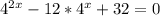 4^{2x}-12*4^x+32=0