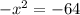 - {x}^{2} = - 64