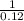 \frac{1}{0.12}