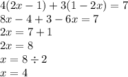 4(2x - 1) + 3(1 - 2x) = 7 \\ 8x - 4 + 3 - 6x = 7 \\ 2x = 7 + 1 \\ 2x = 8 \\ x = 8 \div 2 \\ x = 4