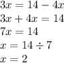 3x = 14 - 4x \\ 3x + 4x = 14 \\7x = 14 \\ x = 14 \div 7 \\ x = 2