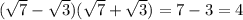 (\sqrt7-\sqrt3)(\sqrt7+\sqrt3)=7-3=4