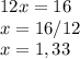 12x=16\\x=16/12\\x=1,33