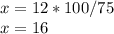 x=12*100/75\\x=16