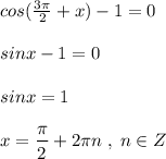 cos(\frac{3\pi}{2}+x)-1=0\\\\sinx-1=0\\\\sinx=1\\\\x=\dfrac{\pi}{2}+2\pi n\; ,\; n\in Z