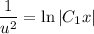 \dfrac{1}{u^{2}} = \ln |C_{1}x|