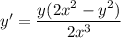 y' = \dfrac{y(2x^{2} - y^{2})}{2x^{3}}