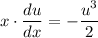 x \cdot \dfrac{du}{dx} = -\dfrac{u^{3}}{2}