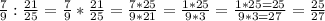 \frac{7}{9} :\frac{21}{25} =\frac{7}{9} *\frac{21}{25} =\frac{7*25}{9*21} =\frac{1*25}{9*3} =\frac{1*25=25}{9*3=27} =\frac{25}{27}