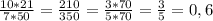 \frac{10*21}{7*50} =\frac{210}{350}=\frac{3*70}{5*70}=\frac{3}{5}=0,6