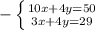 -\left \{ {{10x+4y=50} \atop {3x+4y=29}} \right.