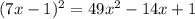 (7x-1)^{2} =49x^{2} -14x+1