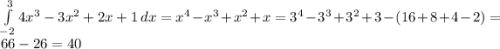 \int\limits^3_{-2} {4x^3-3x^2+2x+1} \, dx = x^4 - x^3+ x^2 + x = 3^4- 3^3 + 3^2 +3 - (16 + 8 + 4 - 2) = 66 - 26 = 40