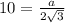 10=\frac{a}{2\sqrt{3} }