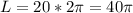 L=20*2\pi =40\pi