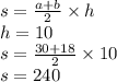 s = \frac{a + b}{2} \times h \\ h = 10 \\ s = \frac{30 + 18}{2} \times 10 \\ s = 240