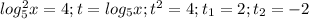 log^2_5x=4;t=log_5x;t^2=4;t_1=2;t_2=-2