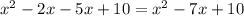 {x}^{2} - 2x - 5x + 10 = {x}^{2} - 7x + 10