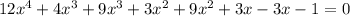 12x^{4} + 4x^{3} + 9x^{3} + 3x^{2} + 9x^{2} + 3x - 3x - 1 = 0