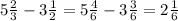 5\frac{2}{3} - 3 \frac{1}{2} = 5 \frac{4}{6} - 3 \frac{3}{6} = 2 \frac{1}{6}