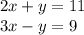 2x + y = 11 \\ 3x - y = 9