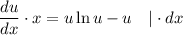 \dfrac{du}{dx} \cdot x = u \ln u - u \ \ \ | \cdot dx