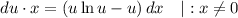 du \cdot x = \left(u \ln u - u\right) dx \ \ \ | : x \neq 0