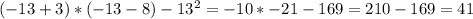 (-13+3)*(-13-8)-13^{2} =-10*-21-169=210-169=41