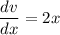 \dfrac{dv}{dx} =2x