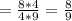 =\frac{8*4}{4*9} =\frac{8}{9}