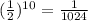 (\frac{1}{2} )^{10} = \frac{1}{1024}