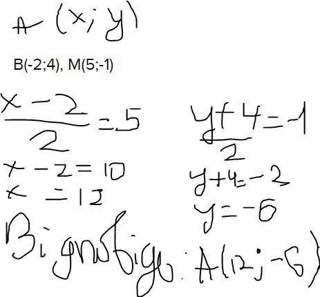 середина відрізка АВ. Знайдіть координати точки А, якщо В(-2;4), М(5;-1).