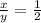 \frac{x}{y} =\frac{1}{2}