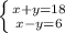 \left \{ {{x+y=18} \atop {x-y=6}} \right.