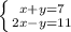 \left \{ {{x+y=7} \atop {2x-y=11}} \right.