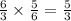 \frac{6}{3} \times \frac{5}{6} = \frac{5}{3}