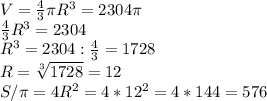 V=\frac{4}{3} \pi R^{3} =2304\pi \\\frac{4}{3}R^{3} =2304\\R^{3} =2304:\frac{4}{3} =1728\\R=\sqrt[3]{1728} =12\\ S/\pi=4R^{2} =4*12^{2} =4*144=576