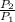 \frac{P_{2} }{P_{1} }