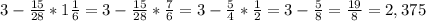 3-\frac{15}{28}*1\frac{1}{6} = 3 - \frac{15}{28} * \frac{7}{6} = 3 - \frac{5}{4} * \frac{1}{2} = 3 - \frac{5}{8} = \frac{19}{8} = 2,375