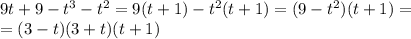 9t+9-t^3-t^2=9(t+1)-t^2(t+1)=(9-t^2)(t+1)=\\=(3-t)(3+t)(t+1)