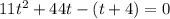 11t^{2} + 44t - (t + 4) = 0