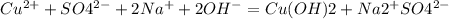 Cu^{2+}+ SO4^{2-} + 2Na^{+}+2OH ^{-}= Cu(OH)2 + Na2^{+}SO4^{2-}