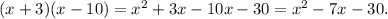 (x+3)(x-10)=x^2+3x-10x-30=x^2-7x-30.