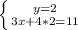 \left \{ {{y=2} \atop {3x + 4*2=11}} \right.